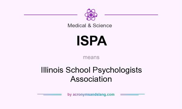 What does ISPA mean? It stands for Illinois School Psychologists Association