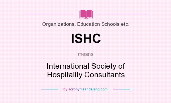 What does ISHC mean? It stands for International Society of Hospitality Consultants
