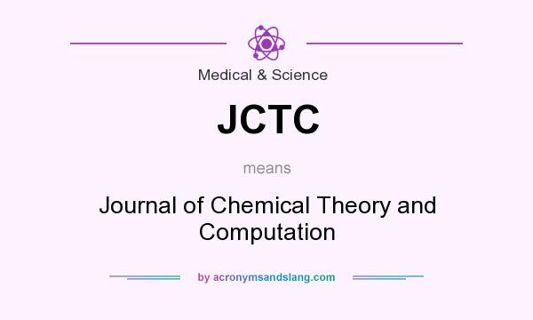 What does JCTC mean? It stands for Journal of Chemical Theory and Computation