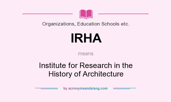 What does IRHA mean? It stands for Institute for Research in the History of Architecture