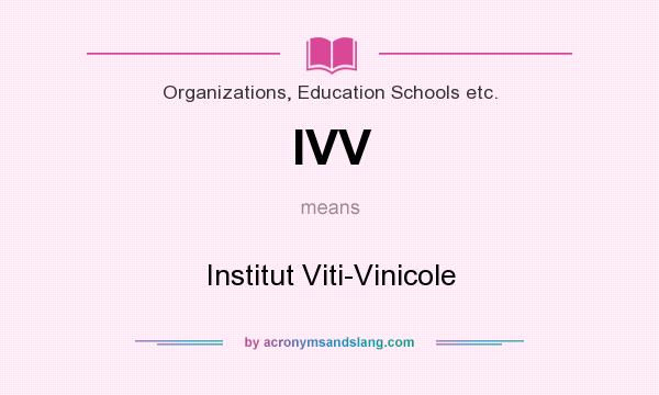 What does IVV mean? It stands for Institut Viti-Vinicole