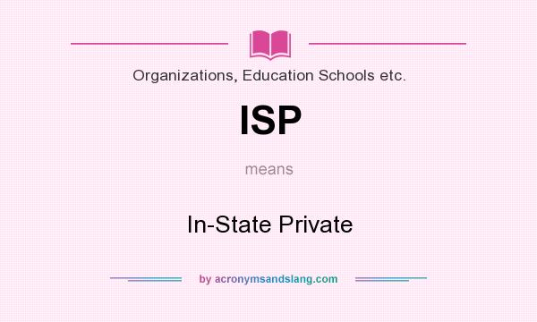 What does ISP mean? It stands for In-State Private