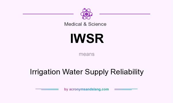 What does IWSR mean? It stands for Irrigation Water Supply Reliability