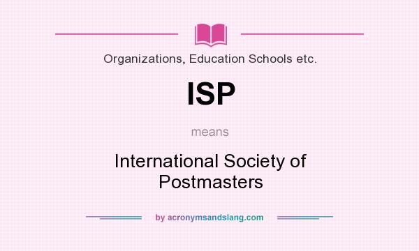 What does ISP mean? It stands for International Society of Postmasters