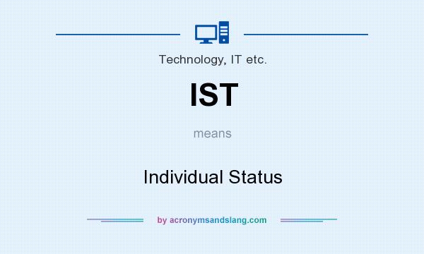 What does IST mean? It stands for Individual Status