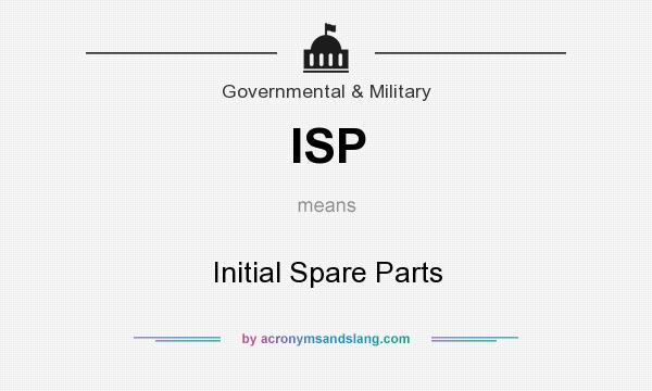 What does ISP mean? It stands for Initial Spare Parts