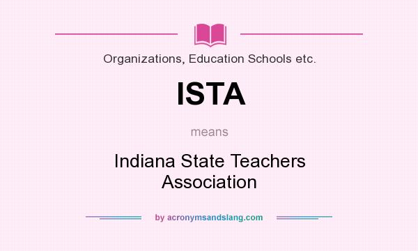 What does ISTA mean? It stands for Indiana State Teachers Association