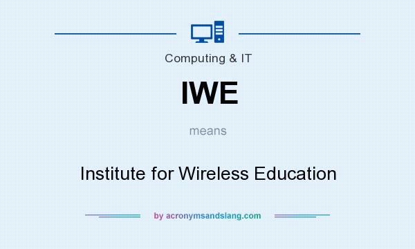 What does IWE mean? It stands for Institute for Wireless Education