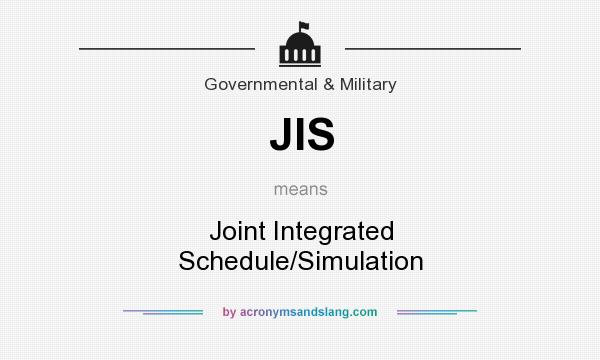 What does JIS mean? It stands for Joint Integrated Schedule/Simulation