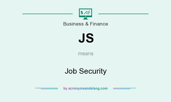 What does JS mean? It stands for Job Security