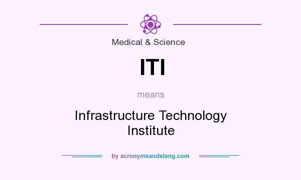 What does ITI mean? It stands for Infrastructure Technology Institute