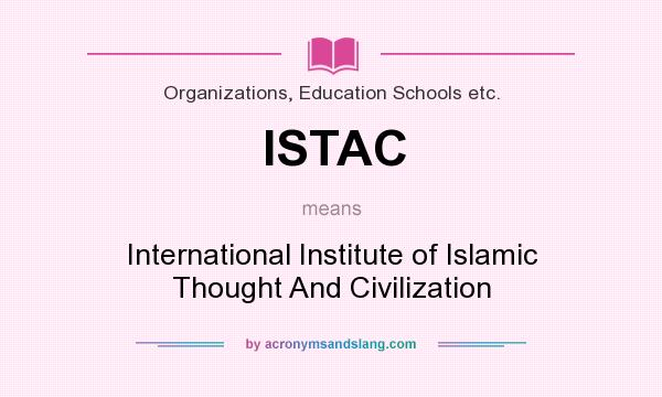 What does ISTAC mean? It stands for International Institute of Islamic Thought And Civilization