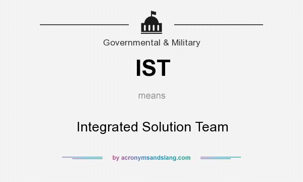 What does IST mean? It stands for Integrated Solution Team