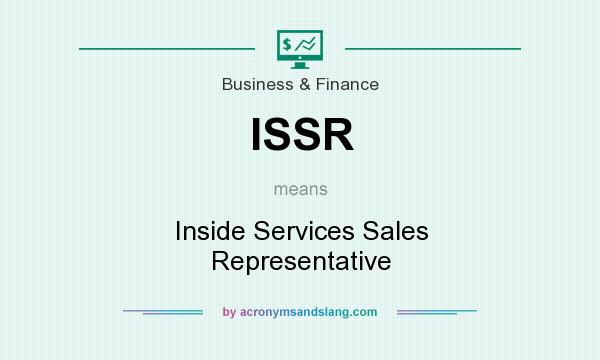What does ISSR mean? It stands for Inside Services Sales Representative