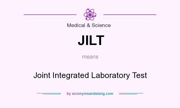 What does JILT mean? It stands for Joint Integrated Laboratory Test