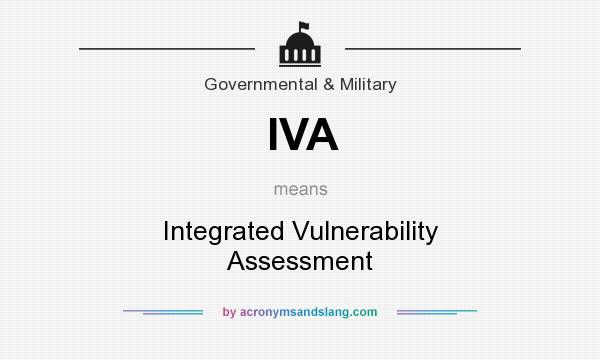 What does IVA mean? It stands for Integrated Vulnerability Assessment