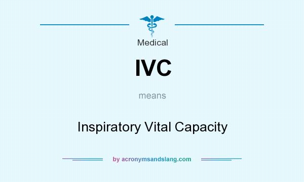 What does IVC mean? It stands for Inspiratory Vital Capacity