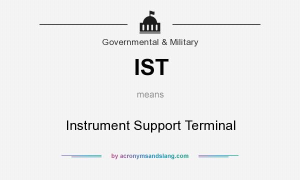 What does IST mean? It stands for Instrument Support Terminal