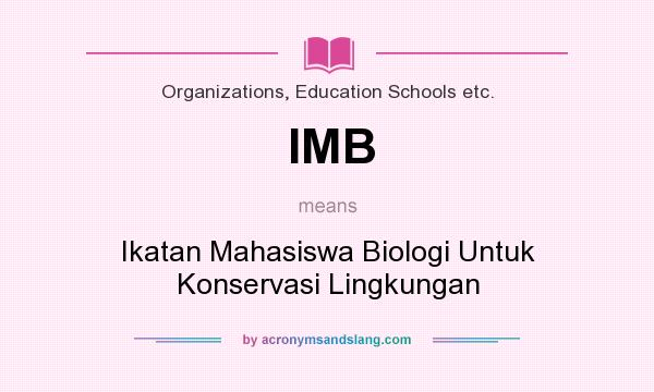 What does IMB mean? It stands for Ikatan Mahasiswa Biologi Untuk Konservasi Lingkungan