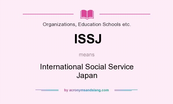 What does ISSJ mean? It stands for International Social Service Japan