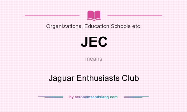 What does JEC mean? It stands for Jaguar Enthusiasts Club
