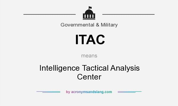 What does ITAC mean? It stands for Intelligence Tactical Analysis Center