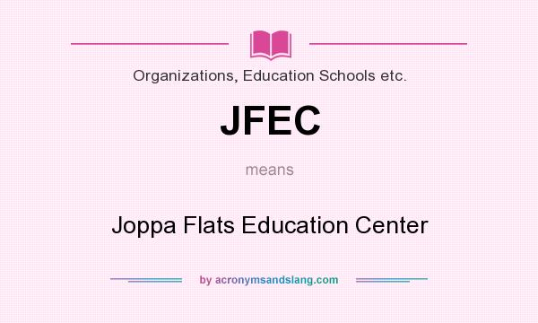 What does JFEC mean? It stands for Joppa Flats Education Center