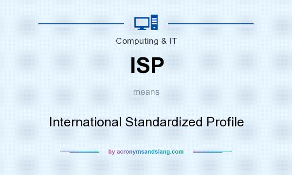 What does ISP mean? It stands for International Standardized Profile