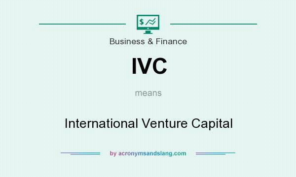 What does IVC mean? It stands for International Venture Capital