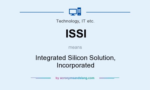 What does ISSI mean? It stands for Integrated Silicon Solution, Incorporated