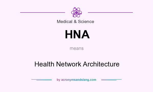 What does HNA mean? It stands for Health Network Architecture