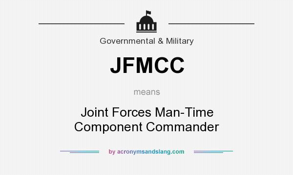 What does JFMCC mean? It stands for Joint Forces Man-Time Component Commander