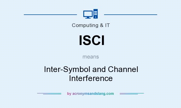 What does ISCI mean? It stands for Inter-Symbol and Channel Interference