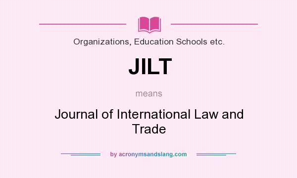 What does JILT mean? It stands for Journal of International Law and Trade