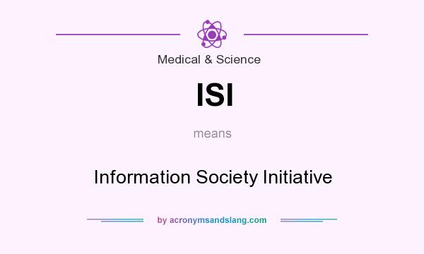 What does ISI mean? It stands for Information Society Initiative