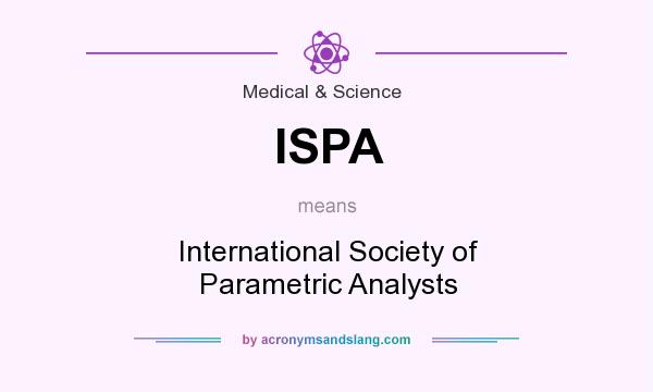 What does ISPA mean? It stands for International Society of Parametric Analysts