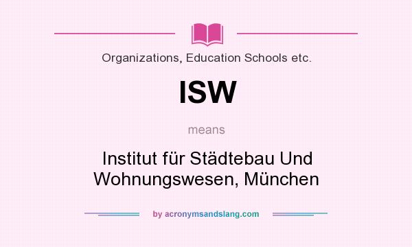 What does ISW mean? It stands for Institut für Städtebau Und Wohnungswesen, München