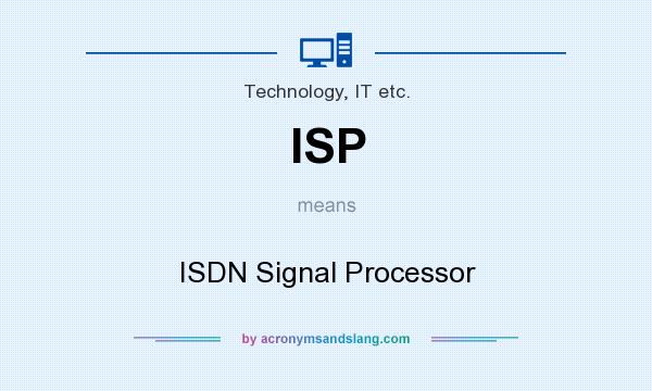 What does ISP mean? It stands for ISDN Signal Processor