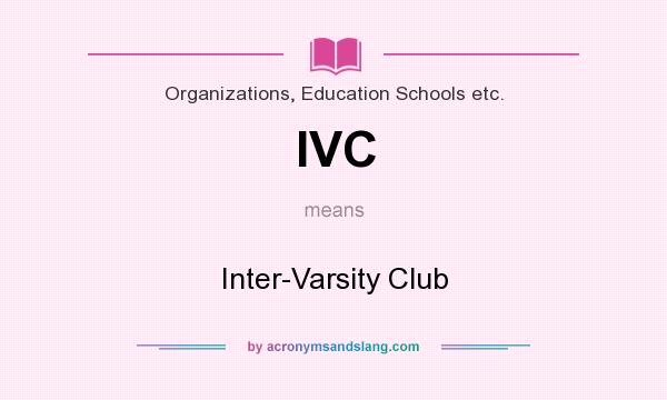 What does IVC mean? It stands for Inter-Varsity Club