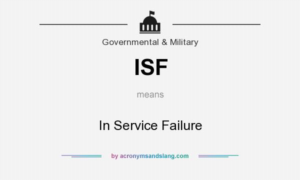 What does ISF mean? It stands for In Service Failure