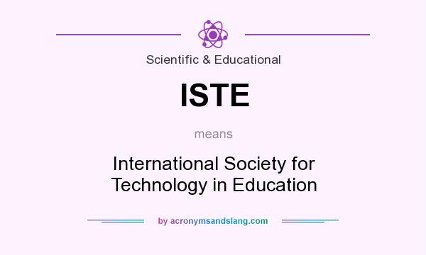 What does ISTE mean? It stands for International Society for Technology in Education