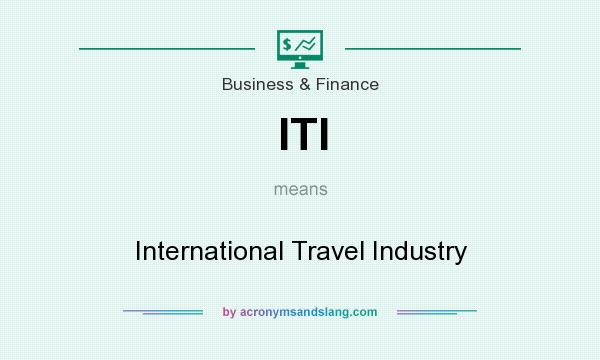 What does ITI mean? It stands for International Travel Industry