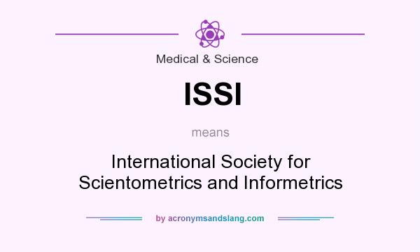 What does ISSI mean? It stands for International Society for Scientometrics and Informetrics