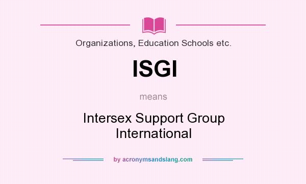 What does ISGI mean? It stands for Intersex Support Group International