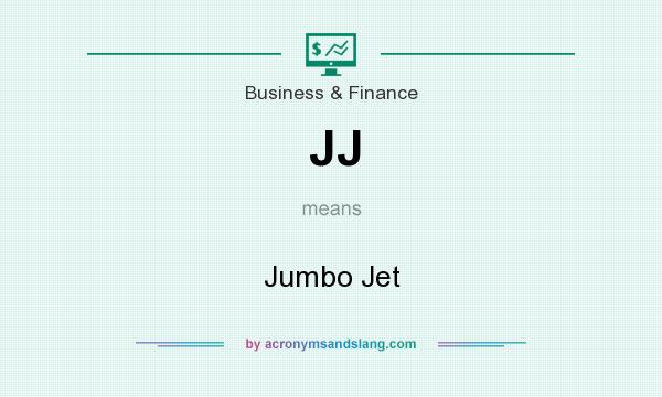 What does JJ mean? It stands for Jumbo Jet