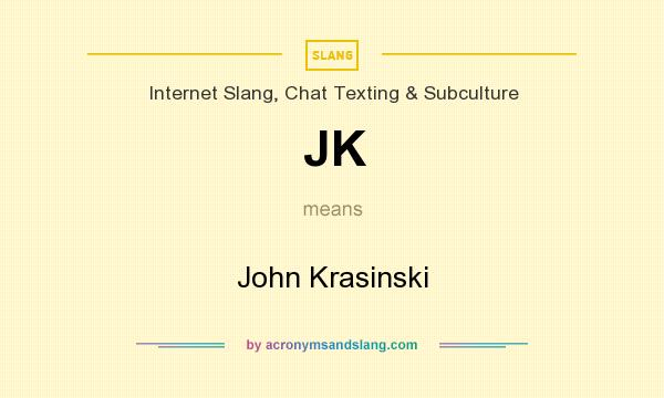 What does JK mean? It stands for John Krasinski