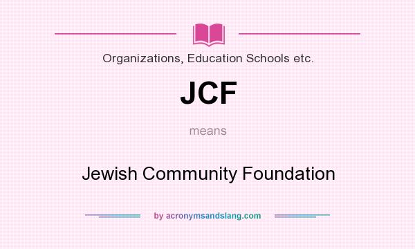 What does JCF mean? It stands for Jewish Community Foundation
