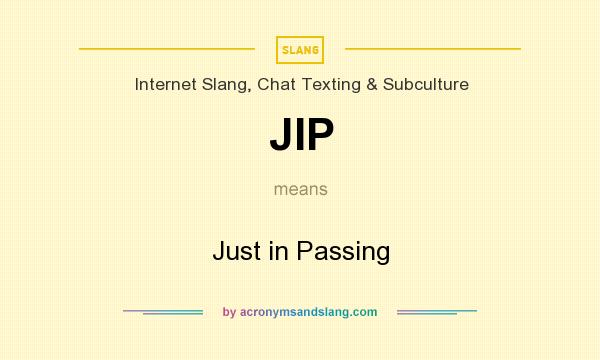 What does JIP mean? It stands for Just in Passing