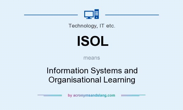 What does ISOL mean? It stands for Information Systems and Organisational Learning