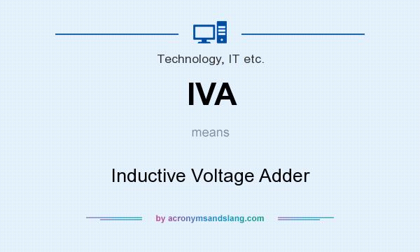 What does IVA mean? It stands for Inductive Voltage Adder